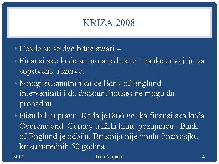 KRIZA 2008 • Desile su se dve bitne stvari – • Finansijske kuće su