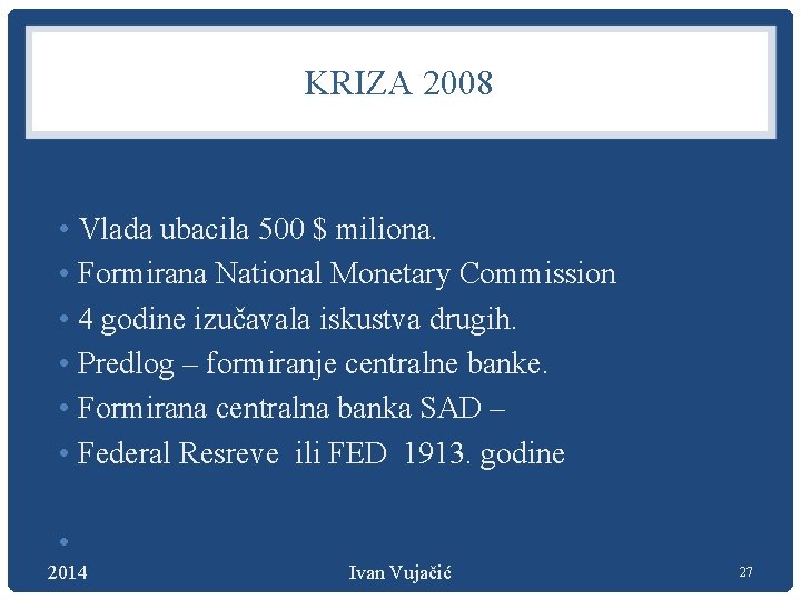 KRIZA 2008 • Vlada ubacila 500 $ miliona. • Formirana National Monetary Commission •