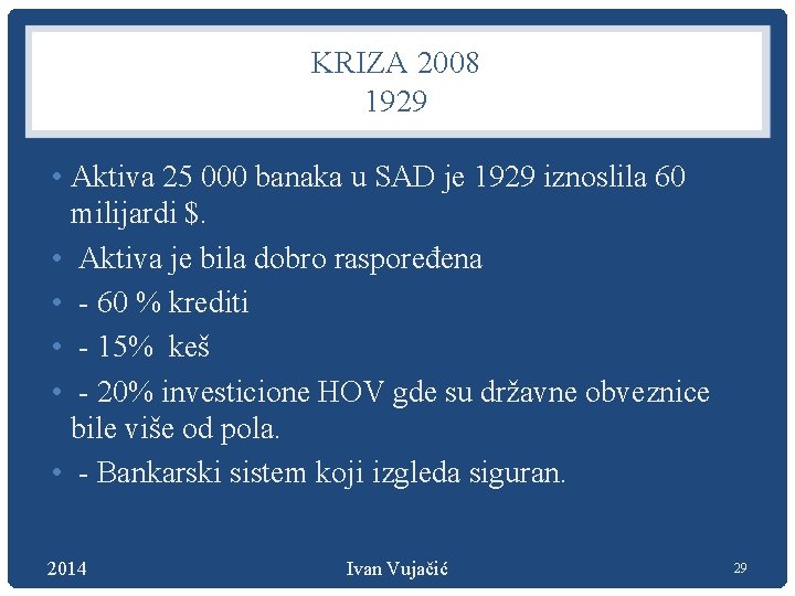 KRIZA 2008 1929 • Aktiva 25 000 banaka u SAD je 1929 iznoslila 60