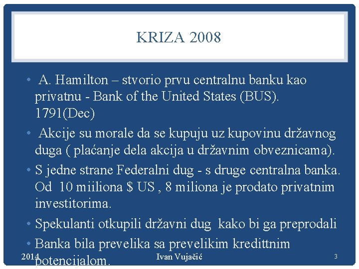 KRIZA 2008 • A. Hamilton – stvorio prvu centralnu banku kao privatnu - Bank