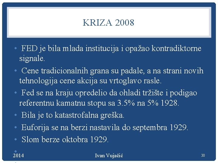 KRIZA 2008 • FED je bila mlada institucija i opažao kontradiktorne signale. • Cene