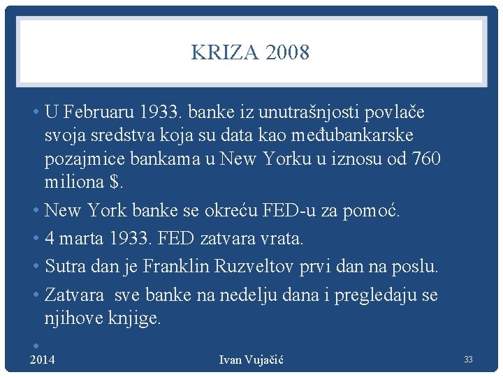 KRIZA 2008 • U Februaru 1933. banke iz unutrašnjosti povlače svoja sredstva koja su