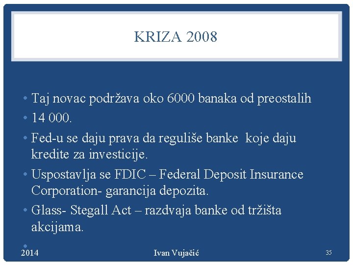 KRIZA 2008 • Taj novac podržava oko 6000 banaka od preostalih • 14 000.
