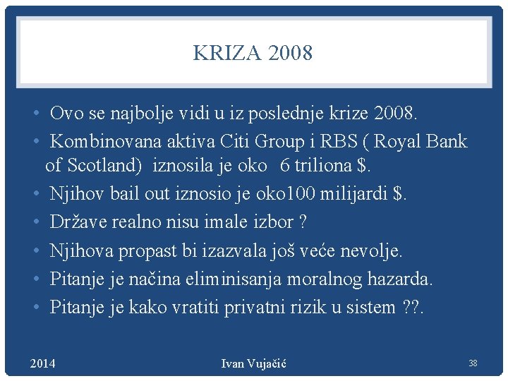 KRIZA 2008 • Ovo se najbolje vidi u iz poslednje krize 2008. • Kombinovana