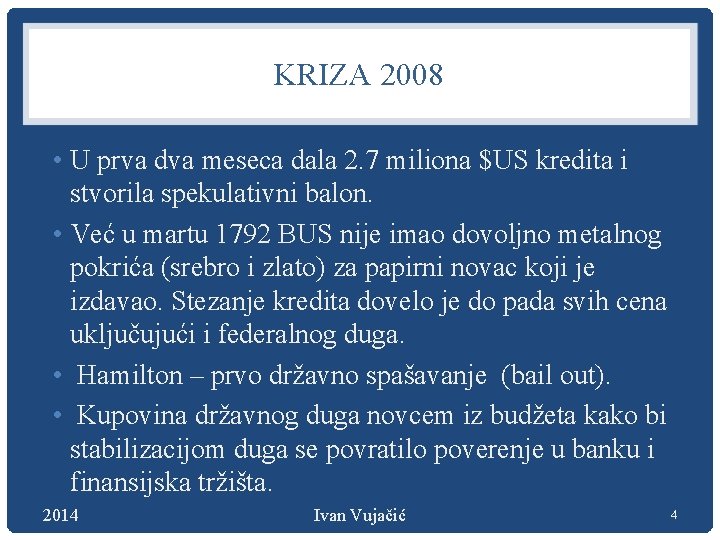 KRIZA 2008 • U prva dva meseca dala 2. 7 miliona $US kredita i