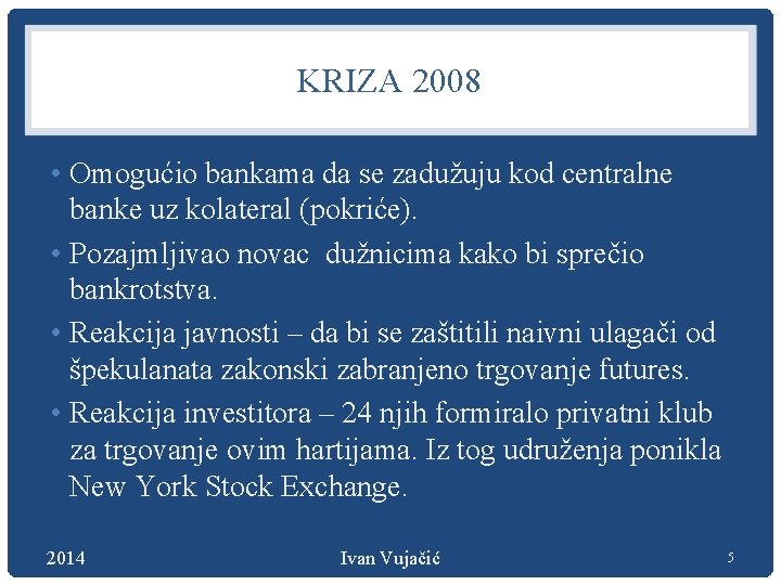 KRIZA 2008 • Omogućio bankama da se zadužuju kod centralne banke uz kolateral (pokriće).