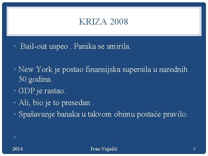 KRIZA 2008 • Bail-out uspeo. Panika se smirila. • New York je postao finansijska