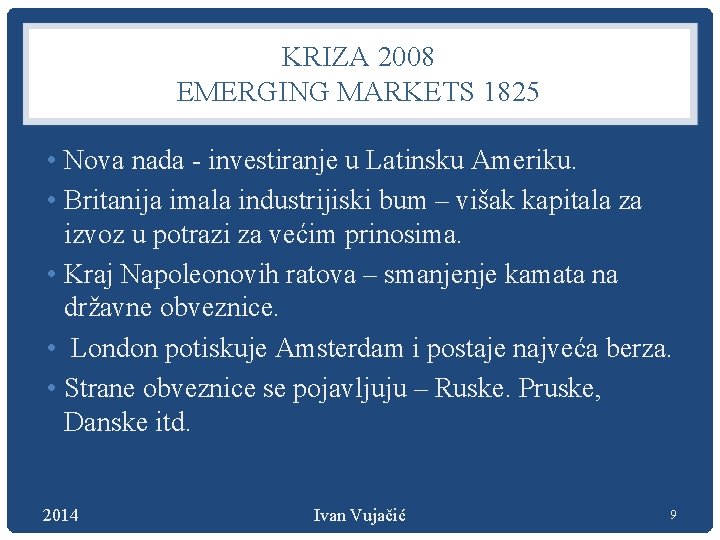KRIZA 2008 EMERGING MARKETS 1825 • Nova nada - investiranje u Latinsku Ameriku. •