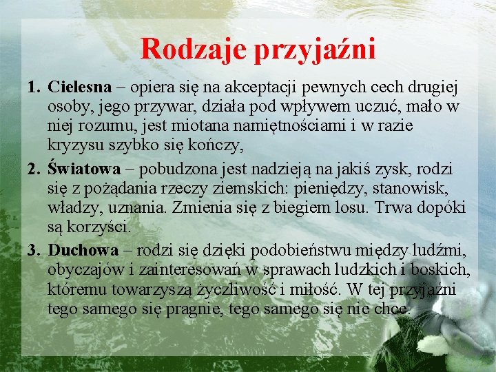 Rodzaje przyjaźni 1. Cielesna – opiera się na akceptacji pewnych cech drugiej osoby, jego