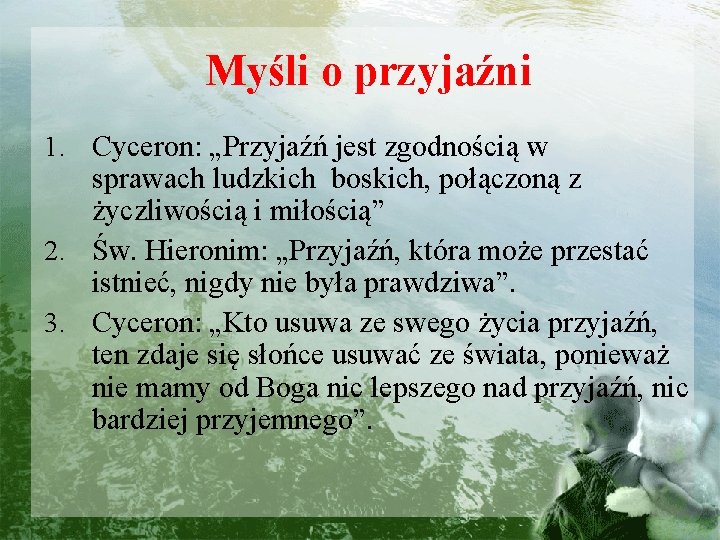 Myśli o przyjaźni 1. Cyceron: „Przyjaźń jest zgodnością w sprawach ludzkich boskich, połączoną z