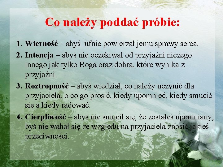 Co należy poddać próbie: 1. Wierność – abyś ufnie powierzał jemu sprawy serca. 2.