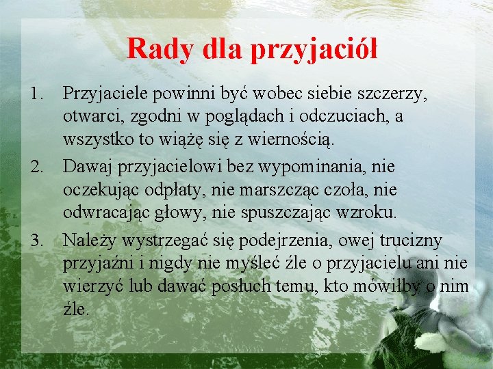 Rady dla przyjaciół Przyjaciele powinni być wobec siebie szczerzy, otwarci, zgodni w poglądach i