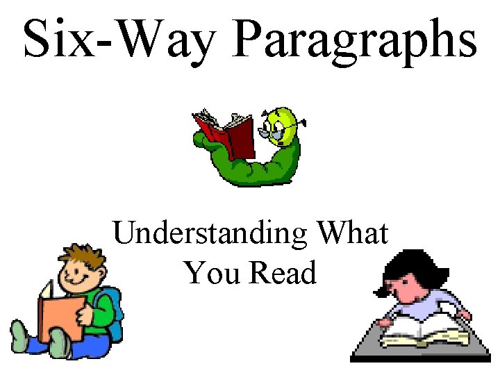 Six-Way Paragraphs Understanding What You Read 