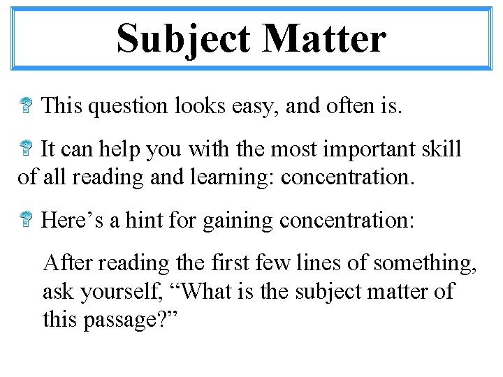 Subject Matter This question looks easy, and often is. It can help you with