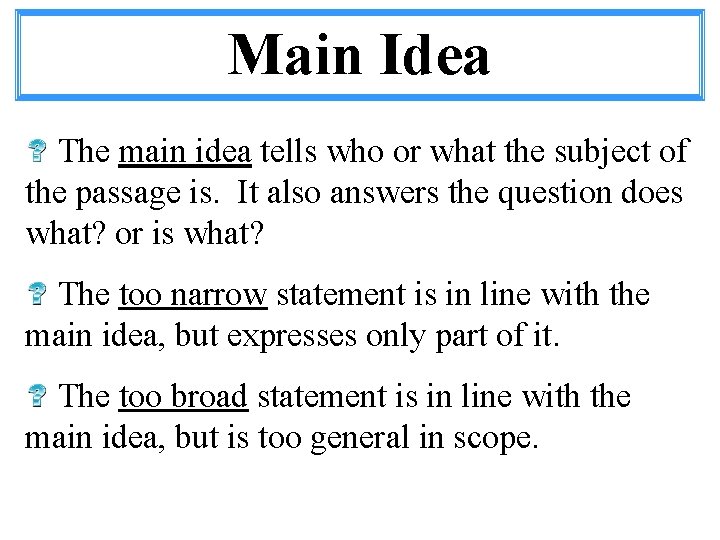 Main Idea The main idea tells who or what the subject of the passage