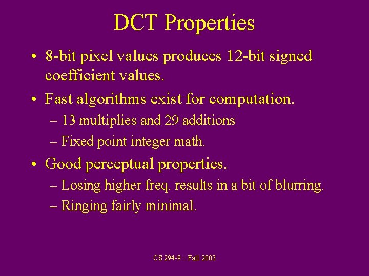 DCT Properties • 8 -bit pixel values produces 12 -bit signed coefficient values. • DCT Properties • 8 -bit pixel values produces 12 -bit signed coefficient values. •