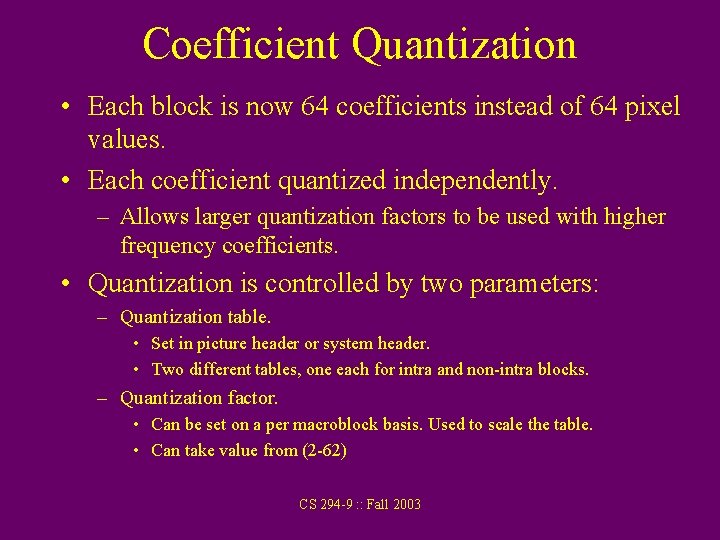 Coefficient Quantization • Each block is now 64 coefficients instead of 64 pixel values.