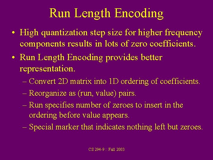 Run Length Encoding • High quantization step size for higher frequency components results in Run Length Encoding • High quantization step size for higher frequency components results in