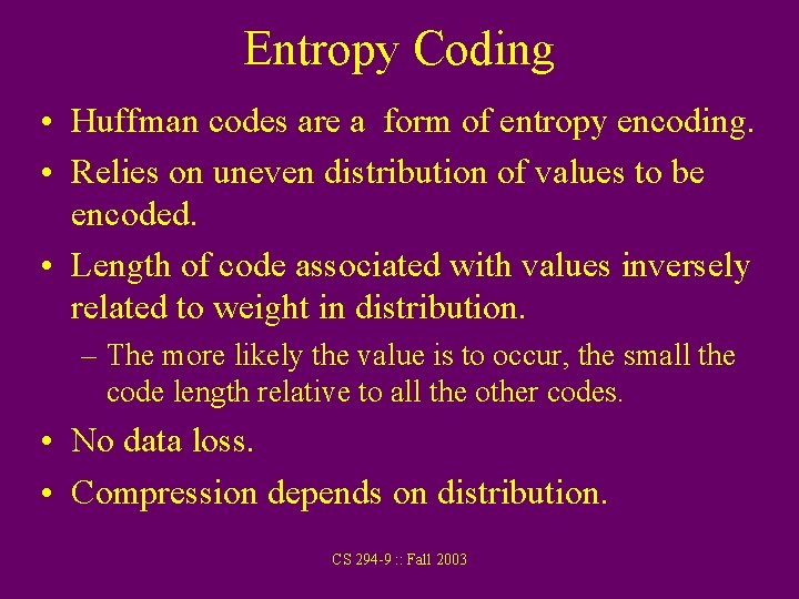 Entropy Coding • Huffman codes are a form of entropy encoding. • Relies on Entropy Coding • Huffman codes are a form of entropy encoding. • Relies on