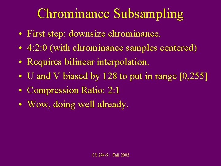Chrominance Subsampling • • • First step: downsize chrominance. 4: 2: 0 (with chrominance