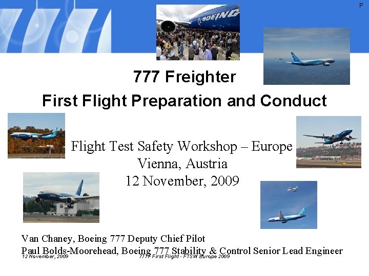 P 777 Freighter First Flight Preparation and Conduct Flight Test Safety Workshop – Europe P 777 Freighter First Flight Preparation and Conduct Flight Test Safety Workshop – Europe