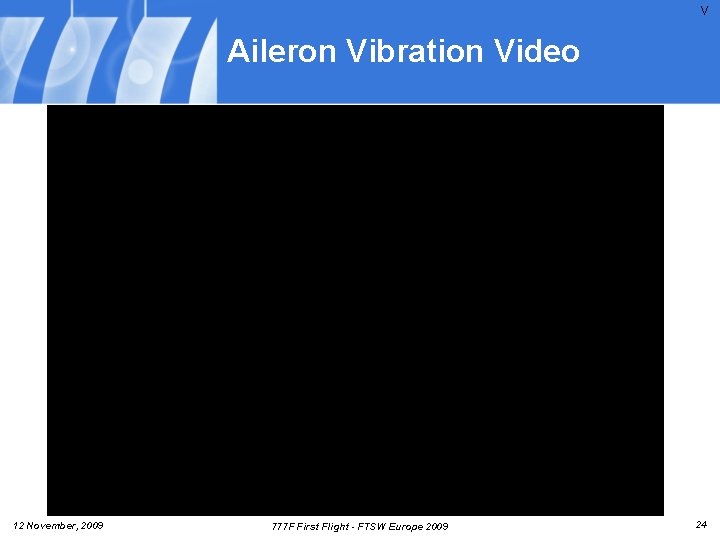 V Aileron Vibration Video 12 November, 2009 777 F First Flight - FTSW Europe V Aileron Vibration Video 12 November, 2009 777 F First Flight - FTSW Europe