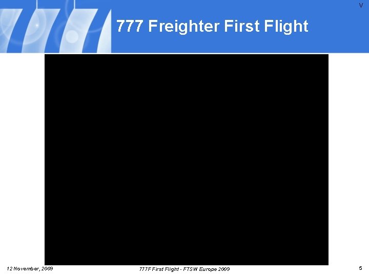 V 777 Freighter First Flight 12 November, 2009 777 F First Flight - FTSW V 777 Freighter First Flight 12 November, 2009 777 F First Flight - FTSW