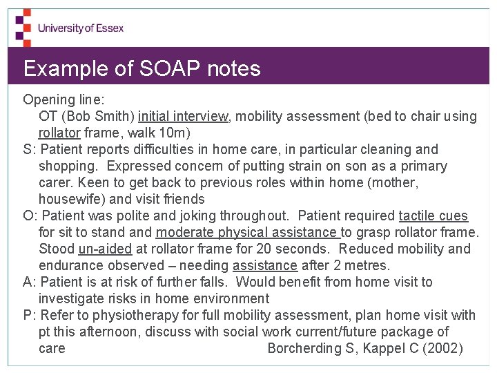 Example of SOAP notes Opening line: OT (Bob Smith) initial interview, mobility assessment (bed