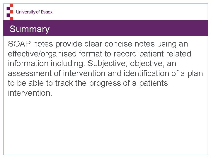Summary SOAP notes provide clear concise notes using an effective/organised format to record patient