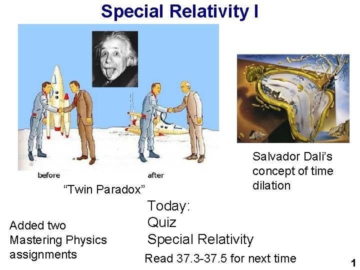 Special Relativity I “Twin Paradox” Added two Mastering Physics assignments Salvador Dali’s concept of