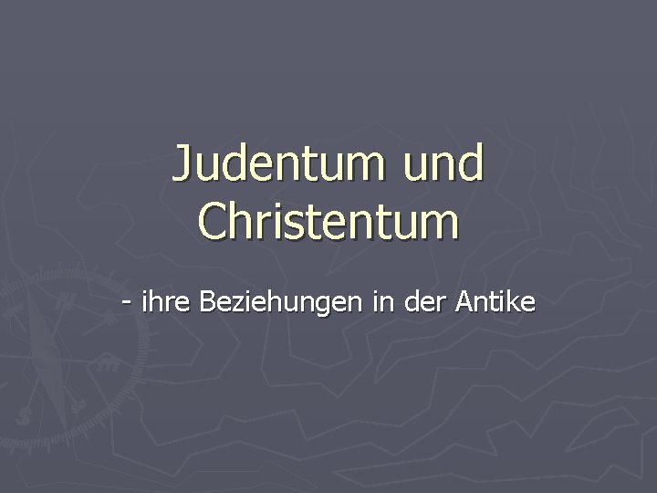 Judentum und Christentum - ihre Beziehungen in der Antike 