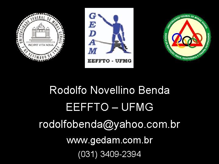 Rodolfo Novellino Benda EEFFTO – UFMG rodolfobenda@yahoo. com. br www. gedam. com. br (031)