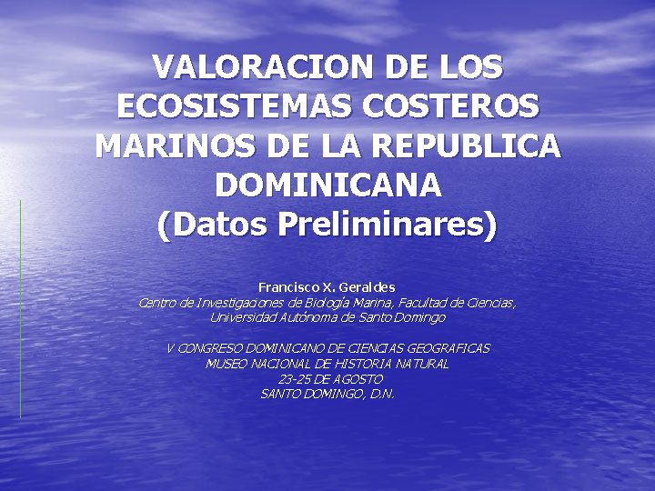 VALORACION DE LOS ECOSISTEMAS COSTEROS MARINOS DE LA REPUBLICA DOMINICANA (Datos Preliminares) Francisco X.