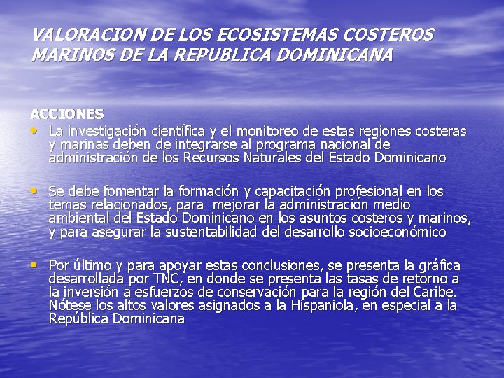 VALORACION DE LOS ECOSISTEMAS COSTEROS MARINOS DE LA REPUBLICA DOMINICANA ACCIONES • La investigación