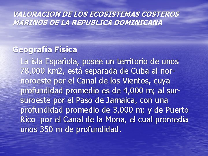 VALORACION DE LOS ECOSISTEMAS COSTEROS MARINOS DE LA REPUBLICA DOMINICANA Geografía Física La isla