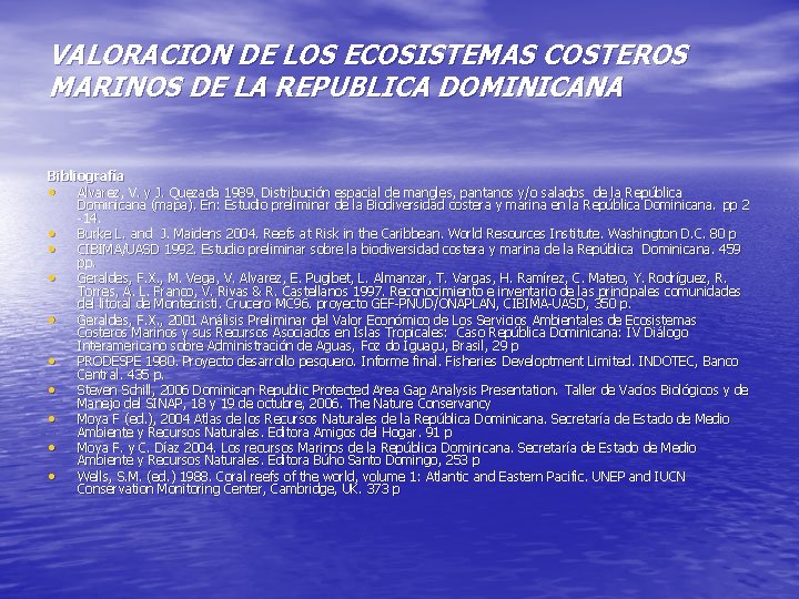 VALORACION DE LOS ECOSISTEMAS COSTEROS MARINOS DE LA REPUBLICA DOMINICANA Bibliografía • Alvarez, V.