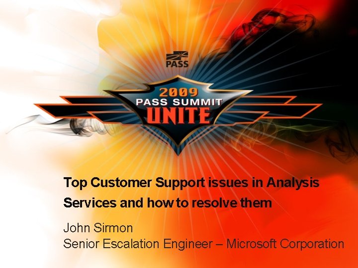 Top Customer Support issues in Analysis Services and how to resolve them John Sirmon