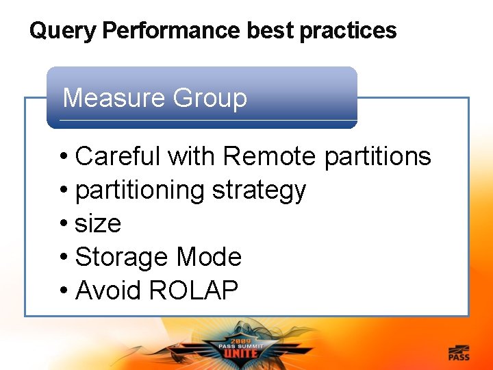 Query Performance best practices Measure Group • Careful with Remote partitions • partitioning strategy