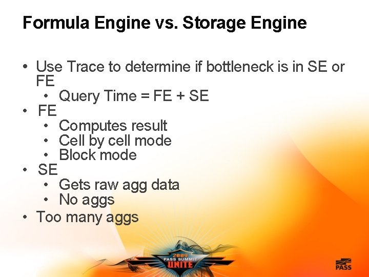 Formula Engine vs. Storage Engine • Use Trace to determine if bottleneck is in