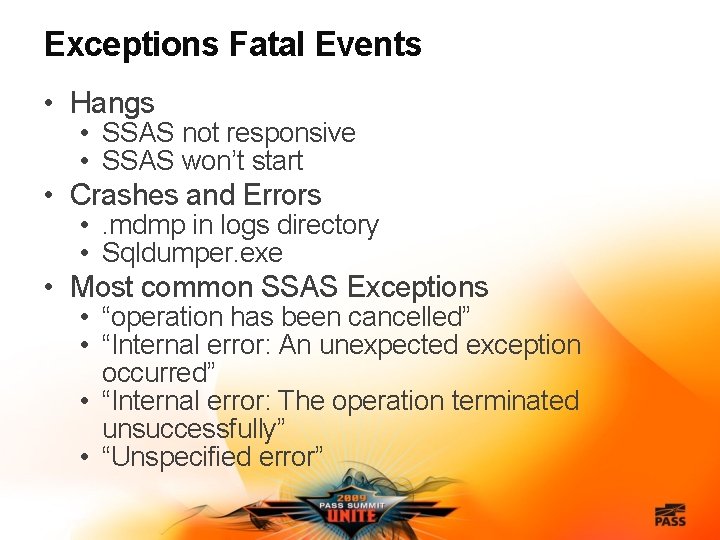 Exceptions Fatal Events • Hangs • SSAS not responsive • SSAS won’t start •