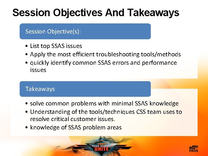 Session Objectives And Takeaways Session Objective(s): • List top SSAS issues • Apply the