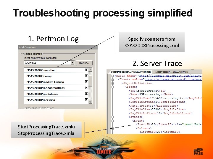 Troubleshooting processing simplified 1. Perfmon Log Specify counters from SSAS 2008 Processing. xml 2.