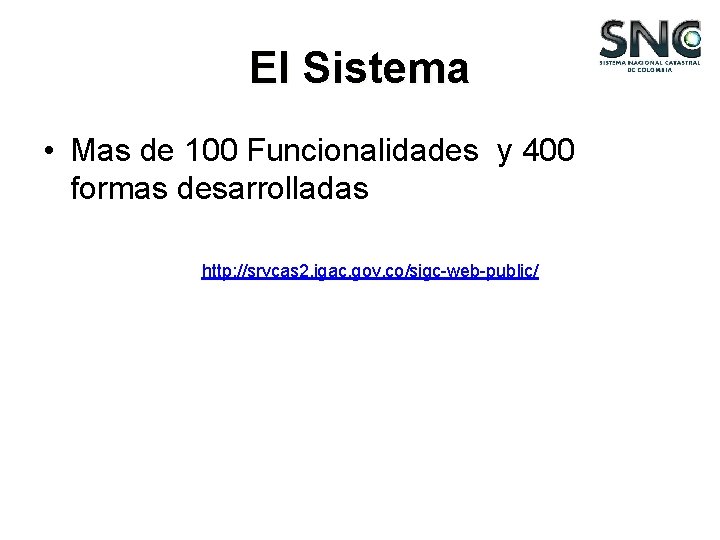 El Sistema • Mas de 100 Funcionalidades y 400 formas desarrolladas http: //srvcas 2.