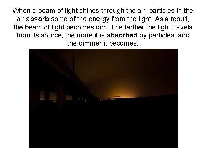 When a beam of light shines through the air, particles in the air absorb