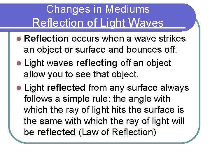 Changes in Mediums Reflection of Light Waves l Reflection occurs when a wave strikes