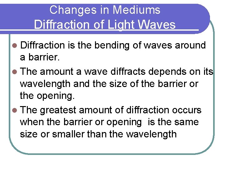 Changes in Mediums Diffraction of Light Waves l Diffraction is the bending of waves