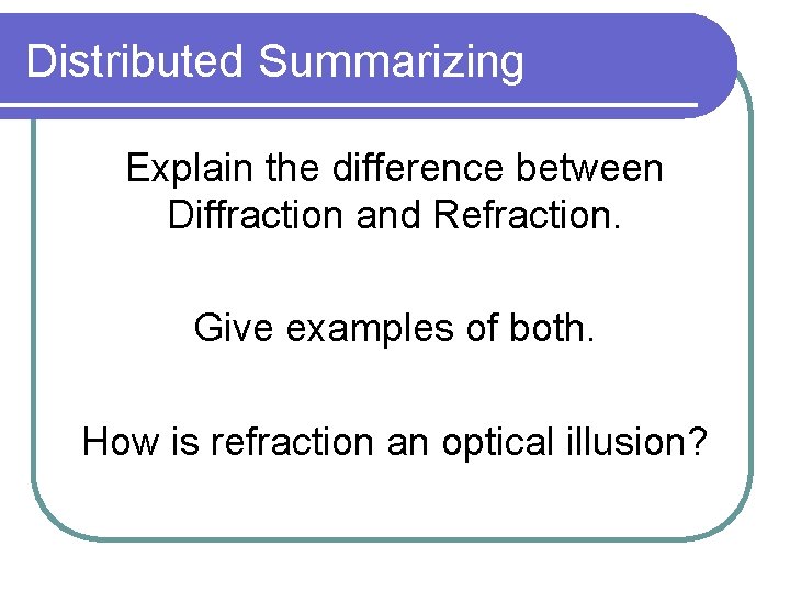 Distributed Summarizing Explain the difference between Diffraction and Refraction. Give examples of both. How