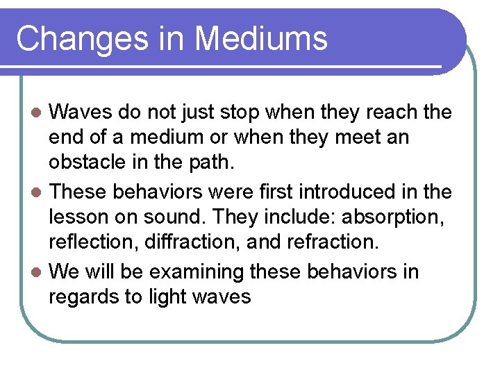 Changes in Mediums Waves do not just stop when they reach the end of