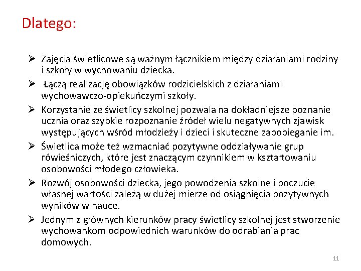 Dlatego: Ø Zajęcia świetlicowe są ważnym łącznikiem między działaniami rodziny i szkoły w wychowaniu