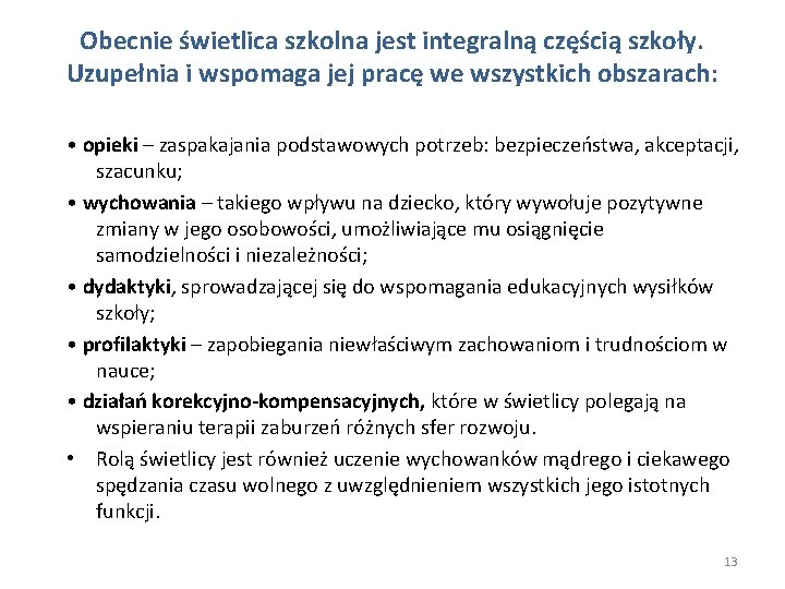 Obecnie świetlica szkolna jest integralną częścią szkoły. Uzupełnia i wspomaga jej pracę we wszystkich Obecnie świetlica szkolna jest integralną częścią szkoły. Uzupełnia i wspomaga jej pracę we wszystkich